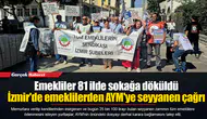 Emekliler 81 ilde sokağa döküldü... İzmir'de emeklilerden AYM'ye seyyanen çağrı