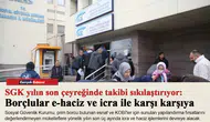 SGK yılın son çeyreğinde takibi sıkılaştırıyor: Borçlular e-haciz ve icra ile karşı karşıya