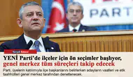 YENİ Parti’de ilçeler için ön seçimler başlıyor, genel merkez tüm süreçleri takip edecek