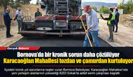 Bornova’da bir kronik sorun daha çözülüyor...  Karacaoğlan Mahallesi tozdan ve çamurdan kurtuluyor