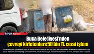 Buca Belediyesi’nden çevreyi kirletenlere 50 bin TL cezai işlem