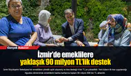 İzmir’de emeklilere yaklaşık 90 milyon TL’lik destek