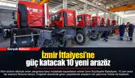 İzmir İtfaiyesi’ne güç katacak 10 yeni arazöz