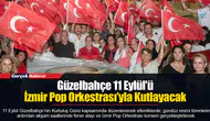 Güzelbahçe 11 Eylül'ü İzmir Pop Orkestrası’yla Kutlayacak