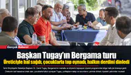 Üreticiyle bal sağdı, çocuklarla top oynadı, halkın derdini dinledi