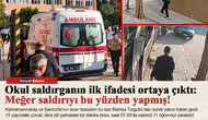 Okul saldırganın ilk ifadesi ortaya çıktı: Meğer saldırıyı bu yüzden yapmış!