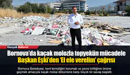 Bornova’da kaçak molozla topyekün mücadele...  Başkan Eşki’den ‘El ele verelim’ çağrısı