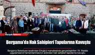 Bergama'da Hak Sahipleri Tapularına Kavuştu