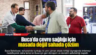 Buca’da çevre sağlığı için masada değil sahada çözüm