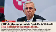 CHP’de Mansur Yavaş için 'geri dönüş' ihtimali! İşte kulislerde konuşulanlar...