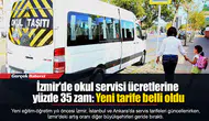 İzmir'de okul servisi ücretlerine yüzde 35 zam: Yeni tarife belli oldu
