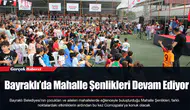 Bayraklı’da Mahalle Şenlikleri Devam Ediyor