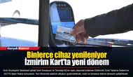 Binlerce cihaz yenileniyor...  İzmirim Kart’ta yeni dönem