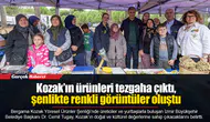 Kozak’ın ürünleri tezgaha çıktı, şenlikte renkli görüntüler oluştu