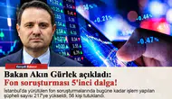 Bakan Akın Gürlek açıkladı: Fon soruşturması 5'inci dalga!