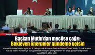 Başkan Mutlu’dan meclise çağrı: Bekleyen önergeler gündeme gelsin