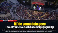 İEF’de sanat dolu gece...  Levent Yüksel ve Salih Bademci’ye yoğun ilgi