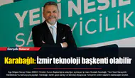 Karabağlı: İzmir teknoloji başkenti olabilir