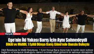 Ege’nin İki Yakası Barış İçin Aynı Sahnedeydi