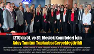 IZTO’da 51. ve 81. Meslek Komiteleri İçin Aday Tanıtım Toplantısı Gerçekleştirildi