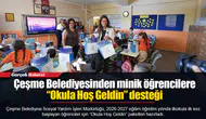Çeşme Belediyesinden minik öğrencilere “Okula Hoş Geldin” desteği