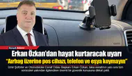 Erkan Özkan’dan hayat kurtaracak uyarı: “Aırbag üzerine pos cihazı, telefon ve eşya koymayın”