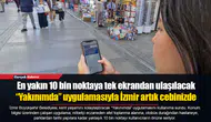 “Yakınımda” uygulamasıyla İzmir artık cebinizde