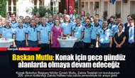 Başkan Mutlu: Konak için gece gündüz alanlarda olmaya devam edeceğiz