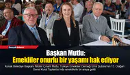Başkan Mutlu: Emekliler onurlu bir yaşamı hak ediyor