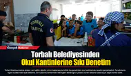 Torbalı Belediyesinden Okul Kantinlerine Sıkı Denetim