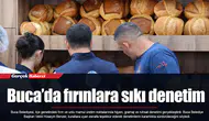 Buca’da fırınlara sıkı denetim