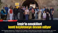 İzmir’in emeklileri kenti keşfetmeye devam ediyor