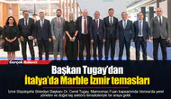 Başkan Tugay’dan İtalya’da Marble İzmir temasları