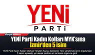 YENİ Parti Kadın Kolları MYK'sına İzmir'den 5 isim