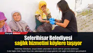 Seferihisar Belediyesi sağlık hizmetini köylere taşıyor