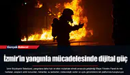 İzmir’in yangınla mücadelesinde dijital güç
