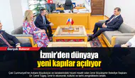 İzmir’den dünyaya yeni kapılar açılıyor