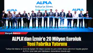 ALPLA’dan İzmir’e 20 Milyon Euroluk Yeni Fabrika Yatırımı