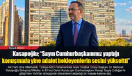 Kasapoğlu; “Sayın Cumhurbaşkanımız yaptığı konuşmada yine adalet bekleyenlerin sesini yükseltti.”
