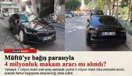 Müftü'ye bağış parasıyla 4 milyonluk makam aracı mı alındı?