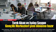 Tarık Akan ve Işılay Saygın Gençlik Merkezleri yeni döneme hazır