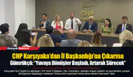 CHP Karşıyaka’dan İl Başkanlığı’na Çıkarma...  Gümrükçü: “Yuvaya Dönüşler Başladı, Artarak Sürecek”