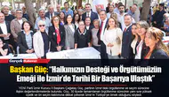 Başkan Güç: “Halkımızın Desteği ve Örgütümüzün Emeği ile İzmir’de Tarihi Bir Başarıya Ulaştık”