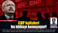 CHP kulisleri bu iddiayı konuşuyor!.