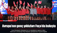 Avrupa’nın genç yıldızları Foça’da buluştu