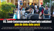 95. İzmir Enternasyonal Fuarı’nda sekizinci gün de dolu dolu geçti