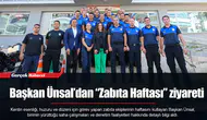 Başkan Ünsal’dan “Zabıta Haftası” ziyareti