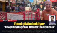 Esnaf çözüm bekliyor: "Amaç kitleyi kaçırmak, Alsancak’ı dönüştürmek"