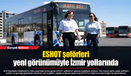 ESHOT şoförleri yeni görünümüyle İzmir yollarında