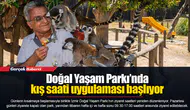 Doğal Yaşam Parkı’nda kış saati uygulaması başlıyor